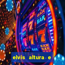 elvis altura e peso elvis presley altura